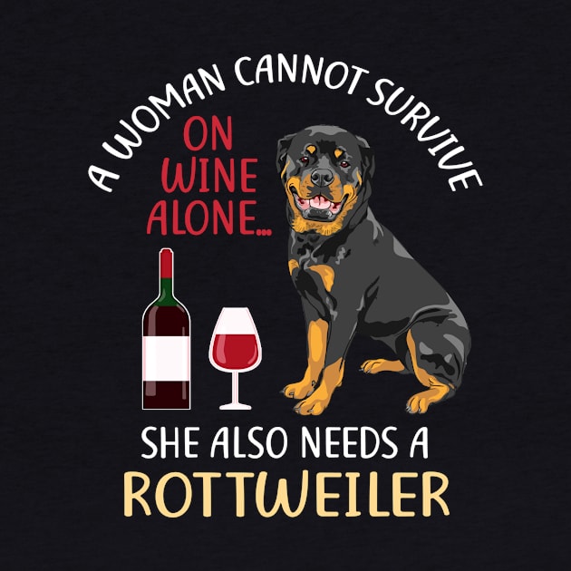 A Woman Cannot Survive On Wine Alone Rottweiler Dog Lovers by KittleAmandass